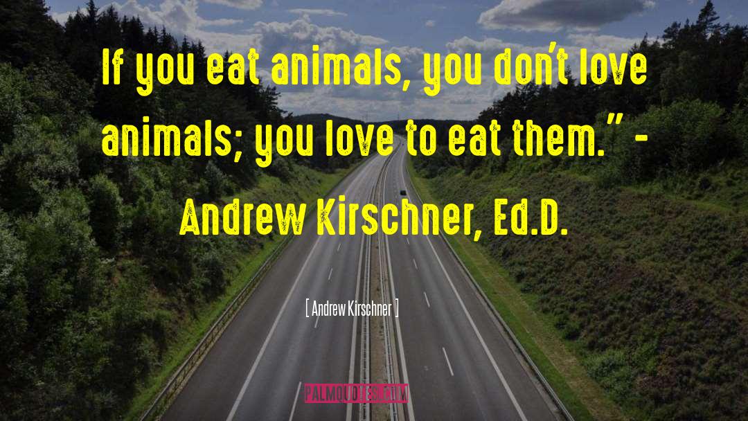 Animal Rights Activists quotes by Andrew Kirschner