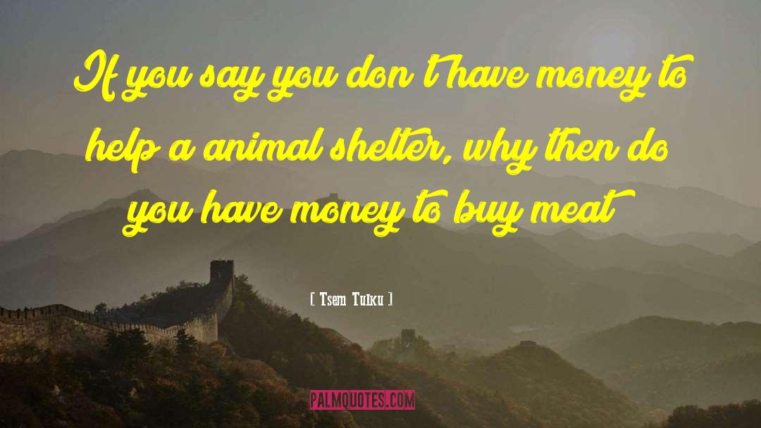 Animal Shelter quotes by Tsem Tulku