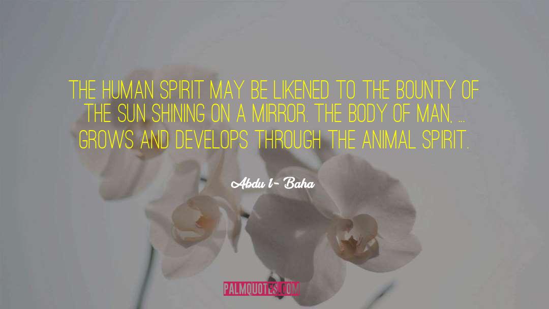 Animal Spirits quotes by Abdu'l- Baha