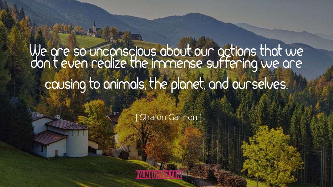 Animal Suffering quotes by Sharon Gannon