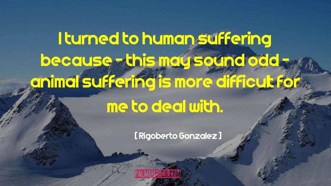 Animal Suffering quotes by Rigoberto Gonzalez