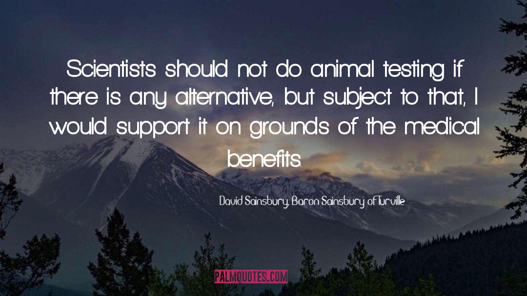 Animal Testing quotes by David Sainsbury, Baron Sainsbury Of Turville