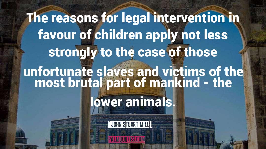 Animal Welfare quotes by John Stuart Mill