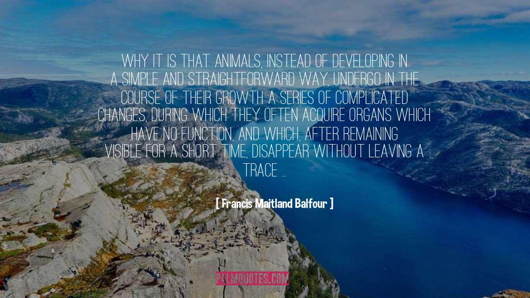 Animals Qoutes quotes by Francis Maitland Balfour