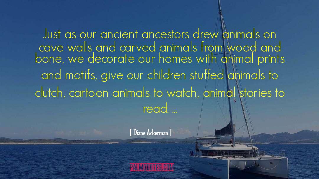 Animals Stories Heroism quotes by Diane Ackerman