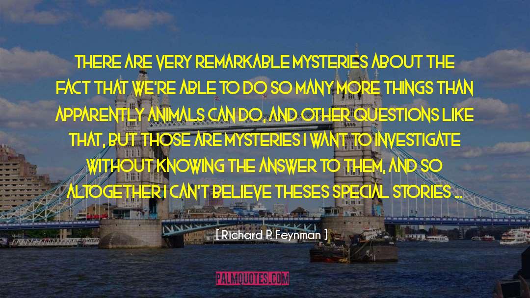 Animals Stories Heroism quotes by Richard P. Feynman