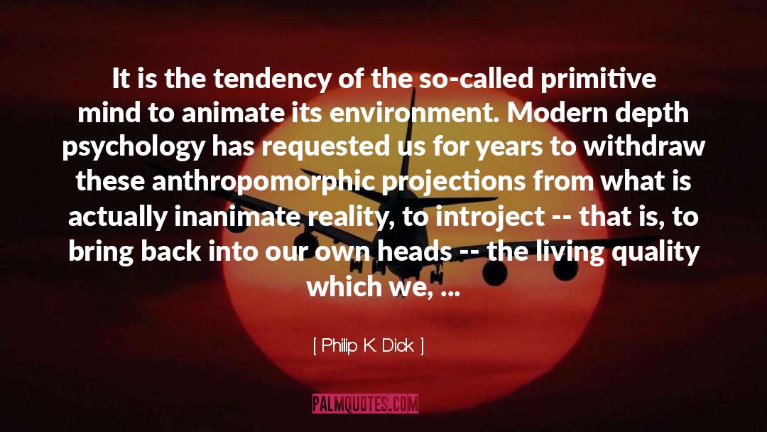 Animate quotes by Philip K. Dick