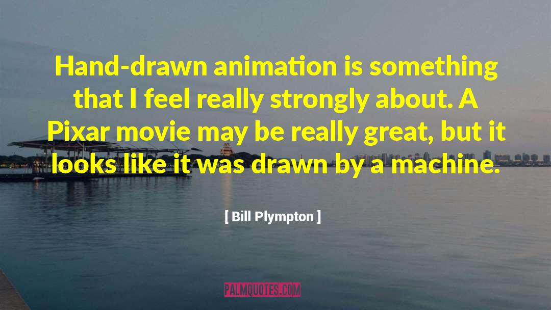 Animation quotes by Bill Plympton