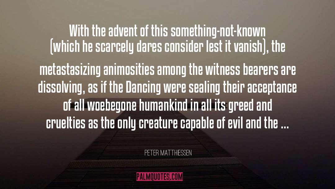 Animosities quotes by Peter Matthiessen