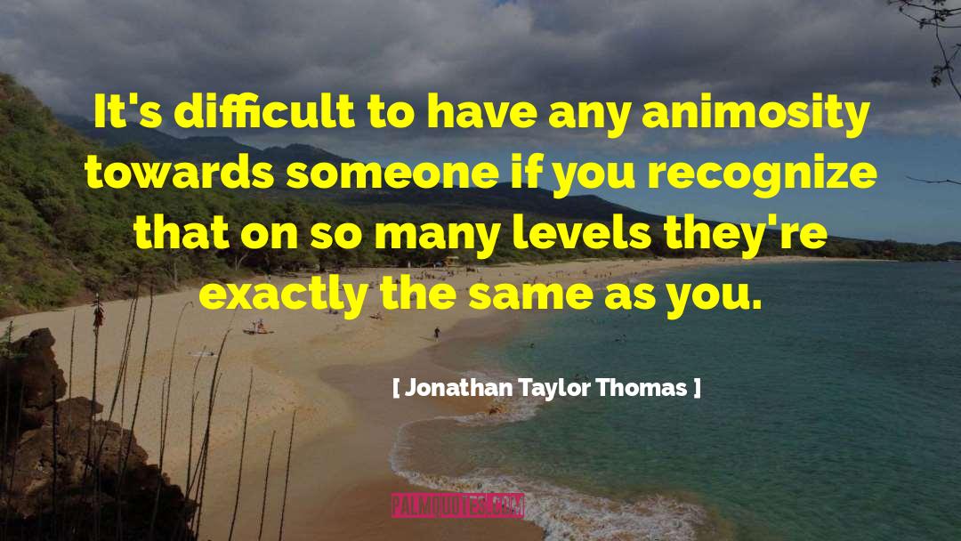 Animosity quotes by Jonathan Taylor Thomas