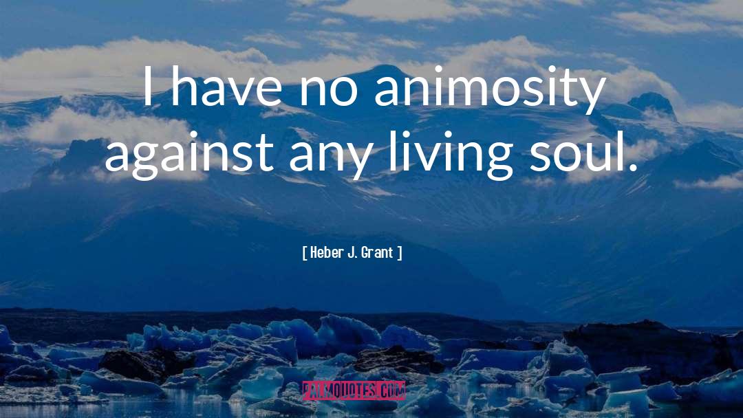 Animosity quotes by Heber J. Grant