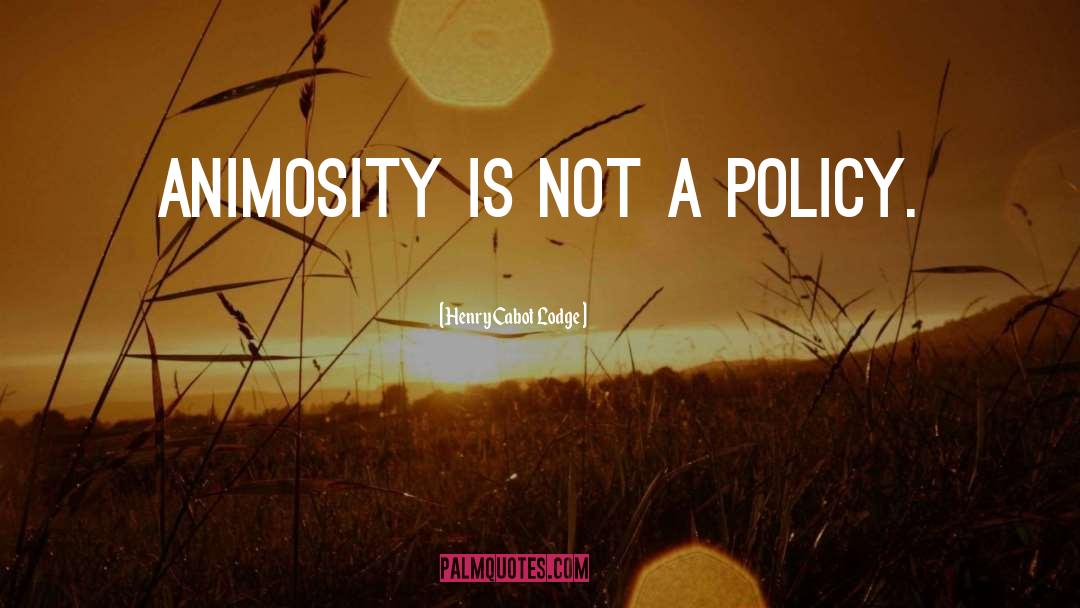 Animosity quotes by Henry Cabot Lodge