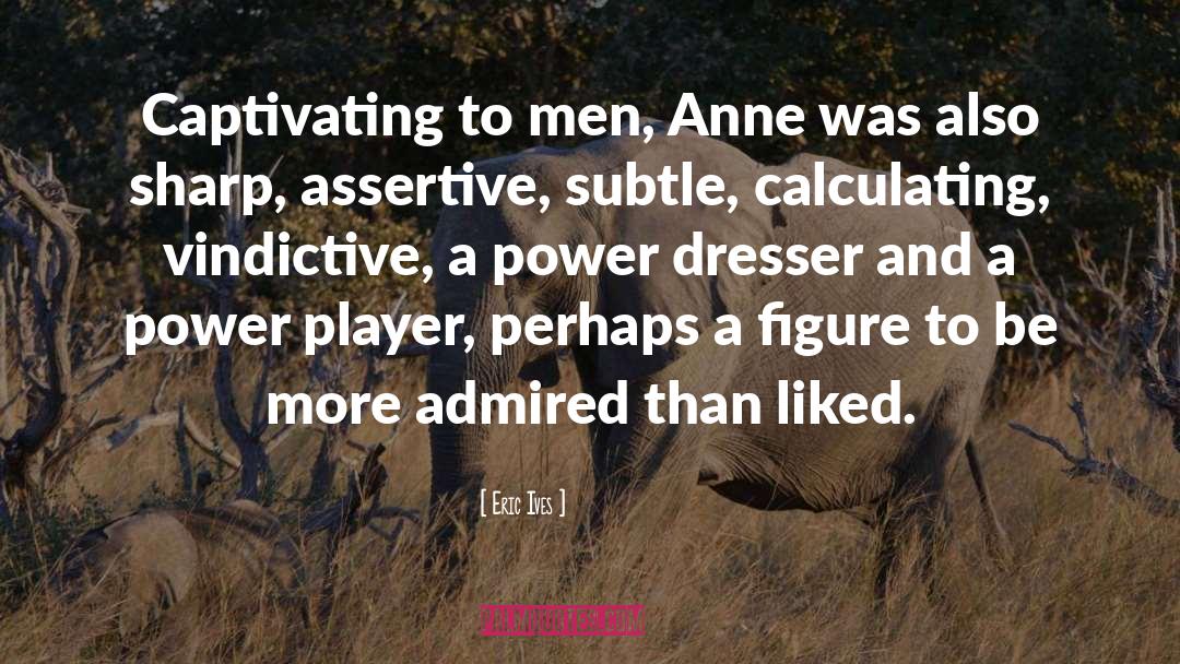 Anne Roiphe quotes by Eric Ives
