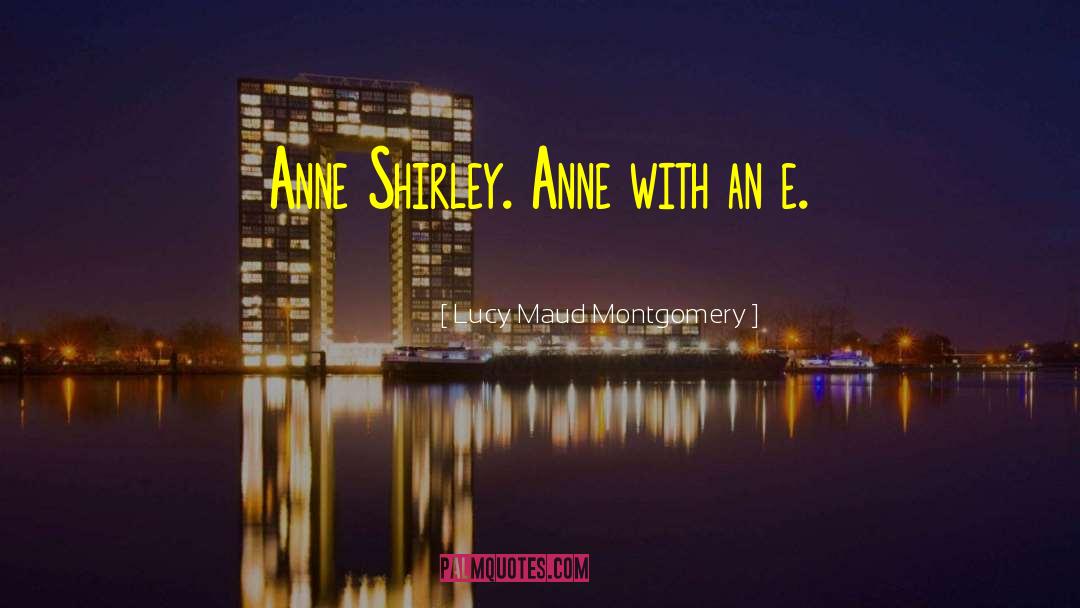 Anne Shirley quotes by Lucy Maud Montgomery