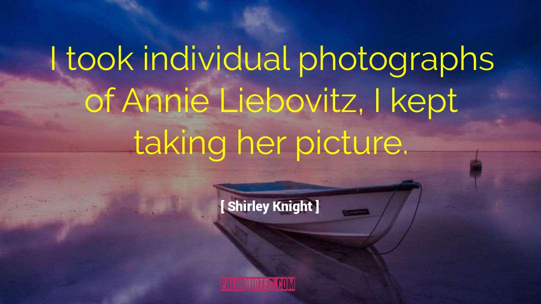 Annie Leibovitz quotes by Shirley Knight