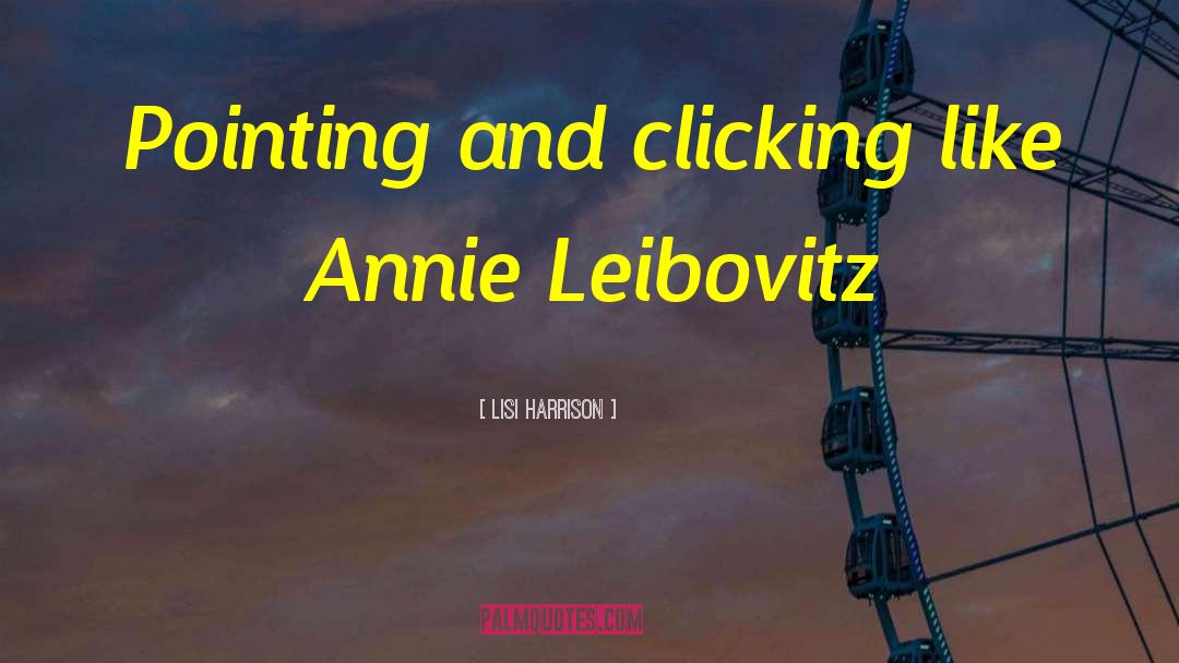 Annie Leibovitz quotes by Lisi Harrison