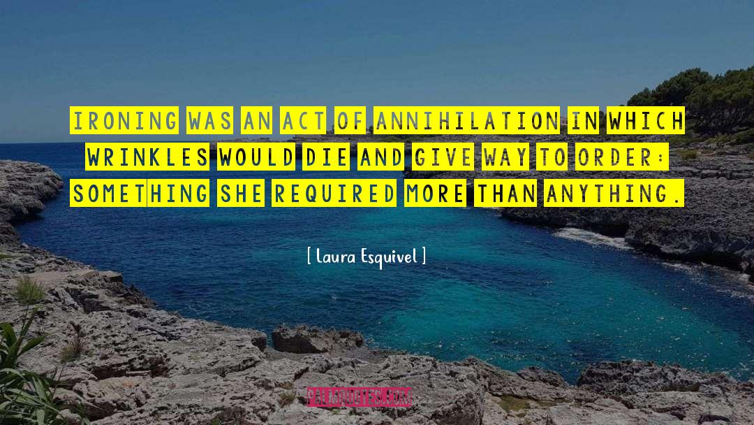 Annihilation quotes by Laura Esquivel