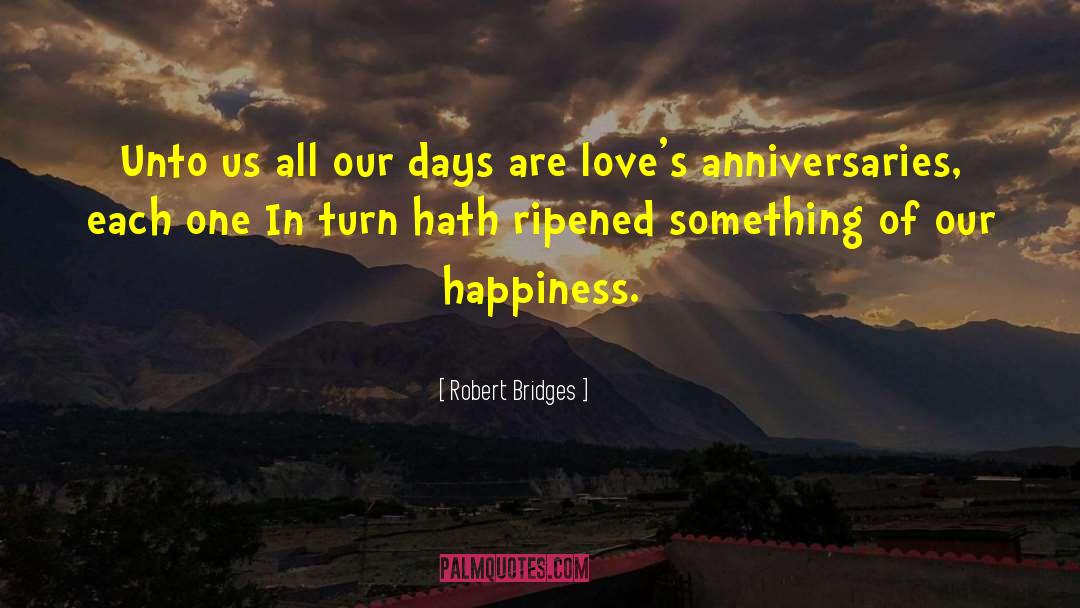 Anniversaries quotes by Robert Bridges