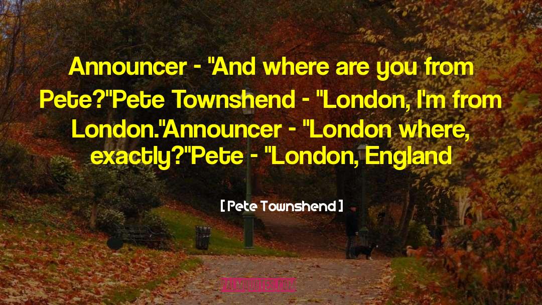 Announcer quotes by Pete Townshend