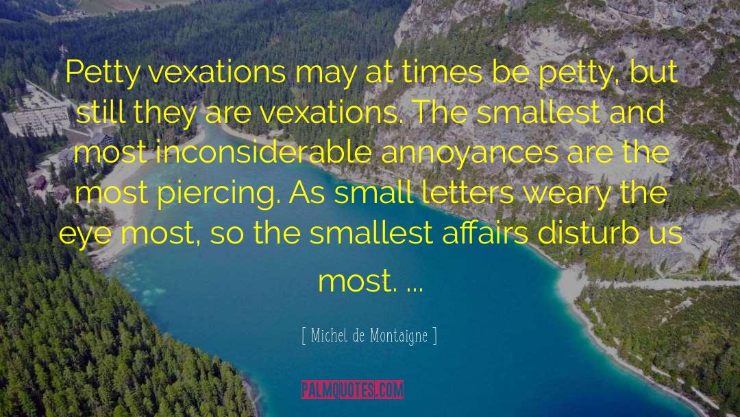 Annoyances quotes by Michel De Montaigne