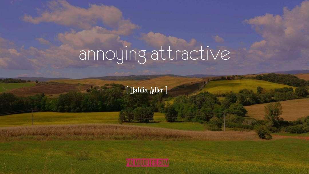 Annoying Attractive quotes by Dahlia Adler