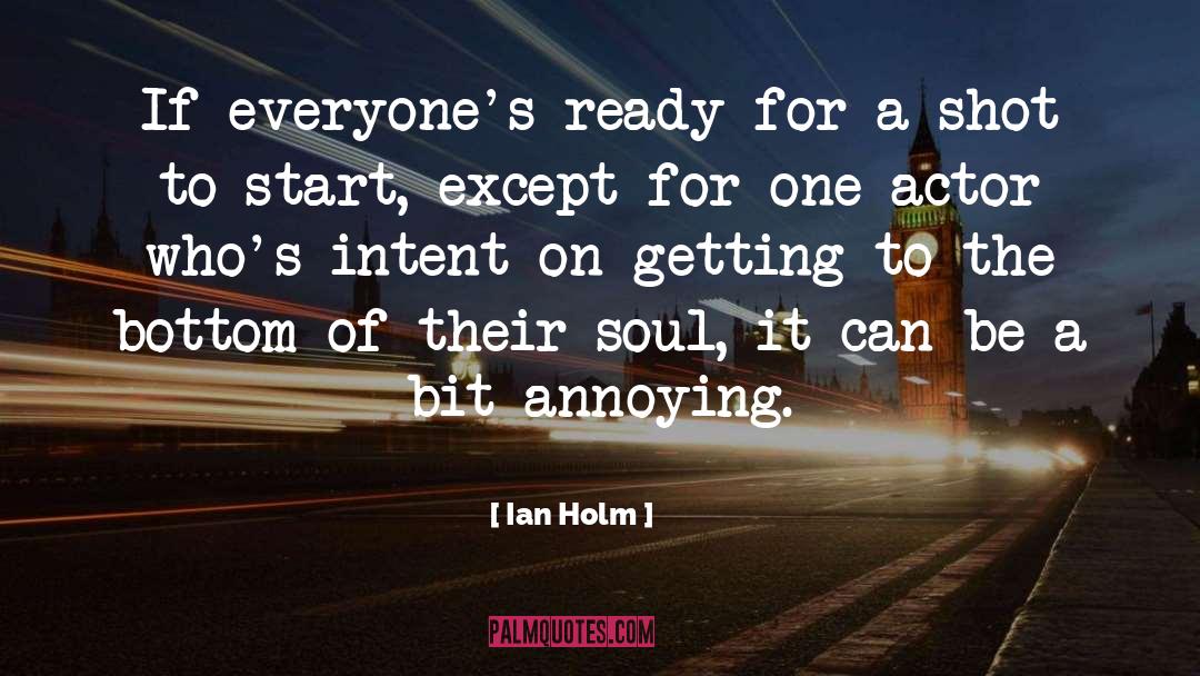 Annoying quotes by Ian Holm