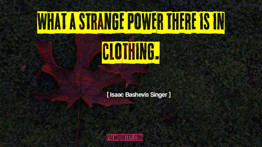 Anointing Power quotes by Isaac Bashevis Singer