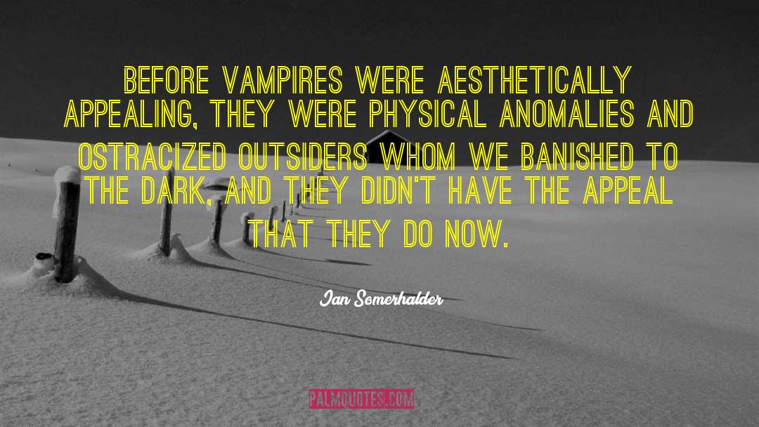 Anomalies quotes by Ian Somerhalder