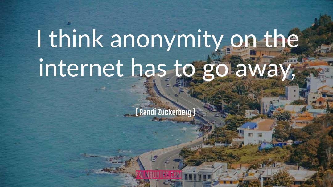 Anonymity quotes by Randi Zuckerberg