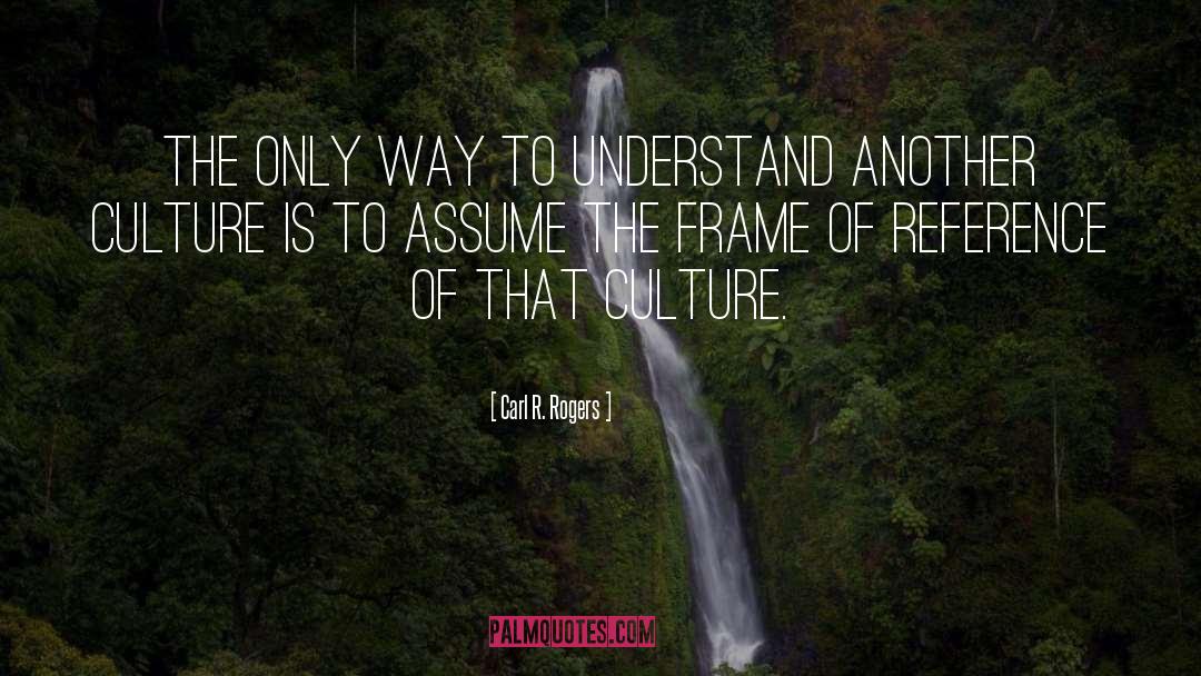 Another Culture quotes by Carl R. Rogers