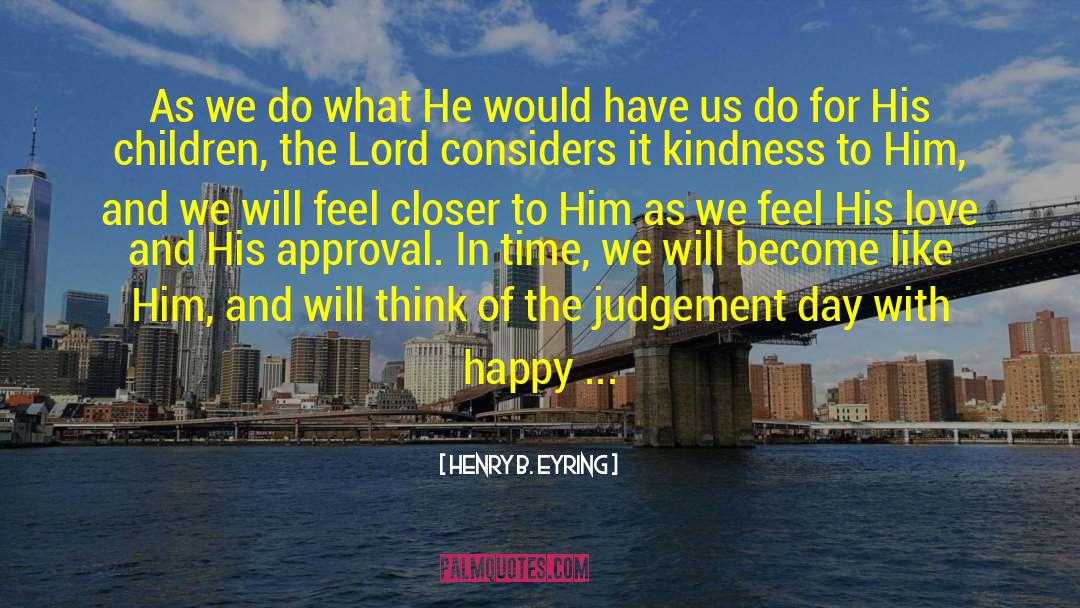 Another Day Closer quotes by Henry B. Eyring