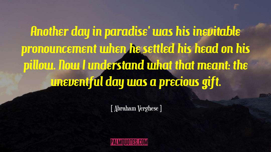 Another Day quotes by Abraham Verghese