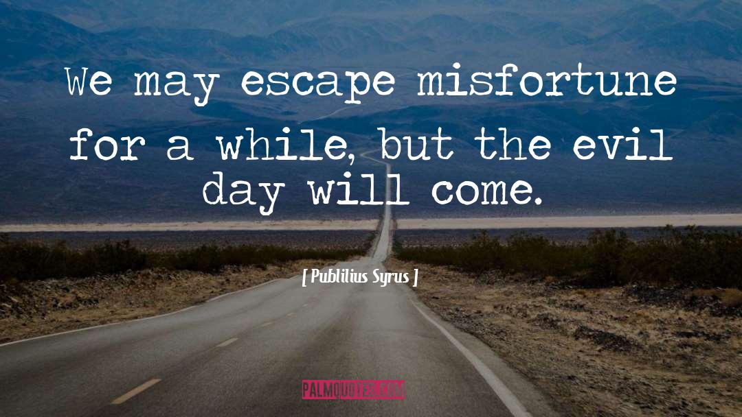 Another Day Will Come quotes by Publilius Syrus