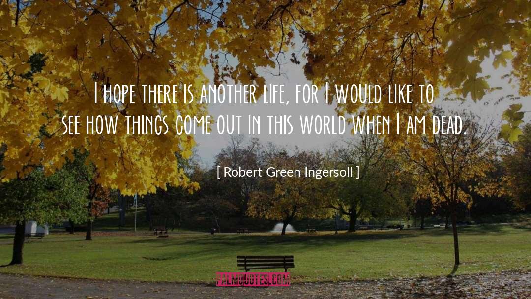 Another Life quotes by Robert Green Ingersoll