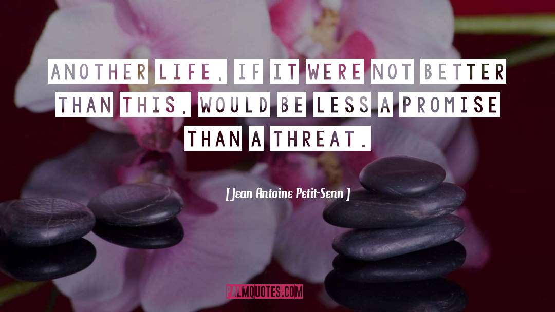 Another Life quotes by Jean Antoine Petit-Senn