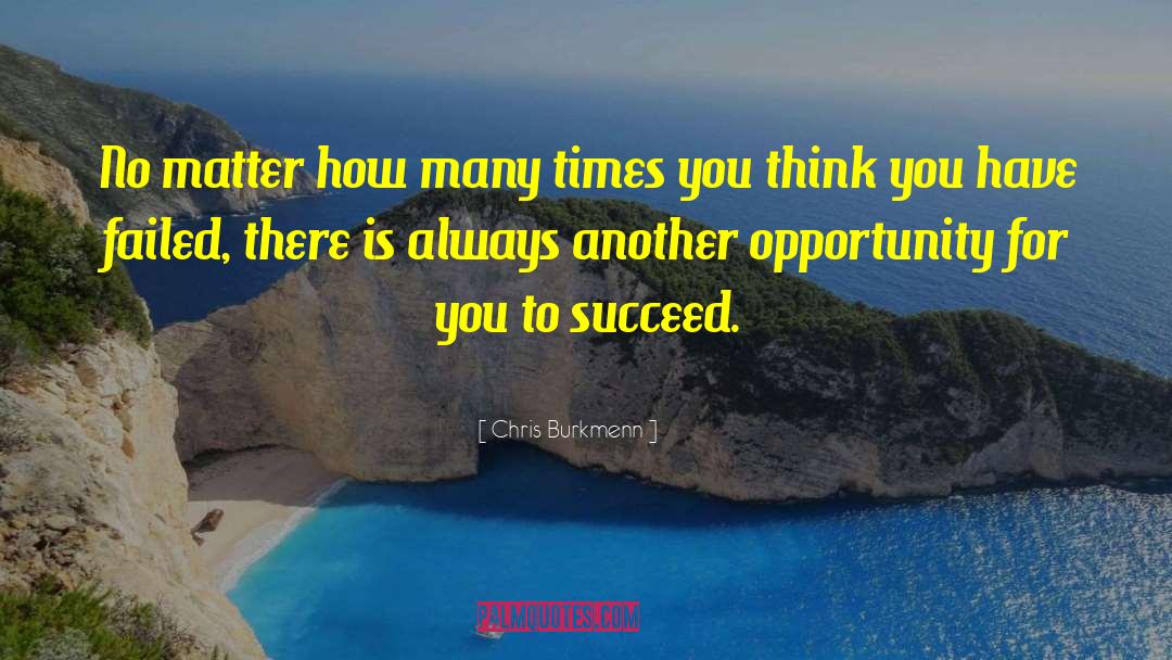 Another Opportunity quotes by Chris Burkmenn