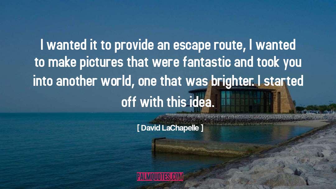 Another World quotes by David LaChapelle