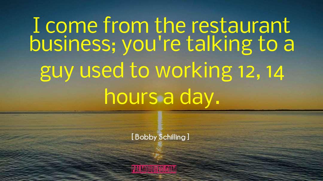 Ansara Restaurant quotes by Bobby Schilling