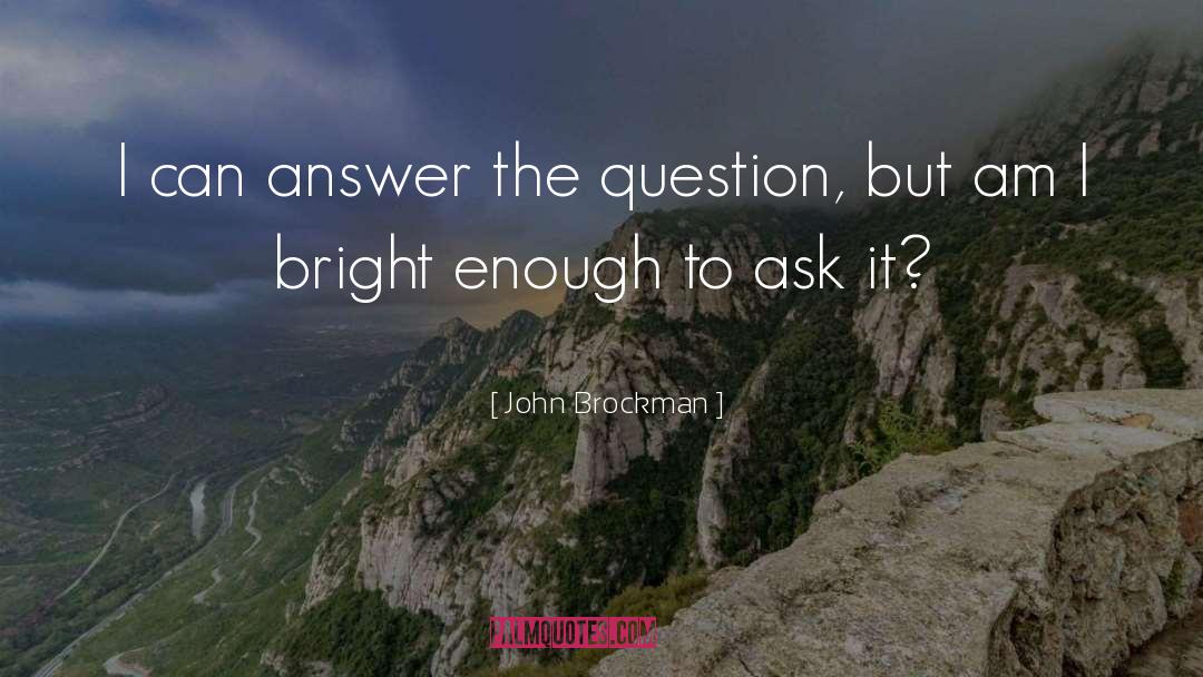 Answer To Criticism quotes by John Brockman