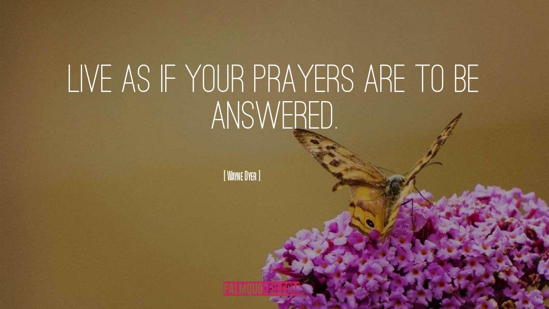 Answered Prayer quotes by Wayne Dyer