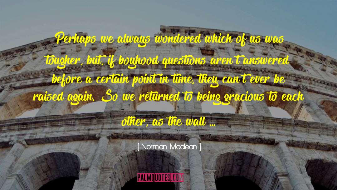 Answered Prayers quotes by Norman Maclean