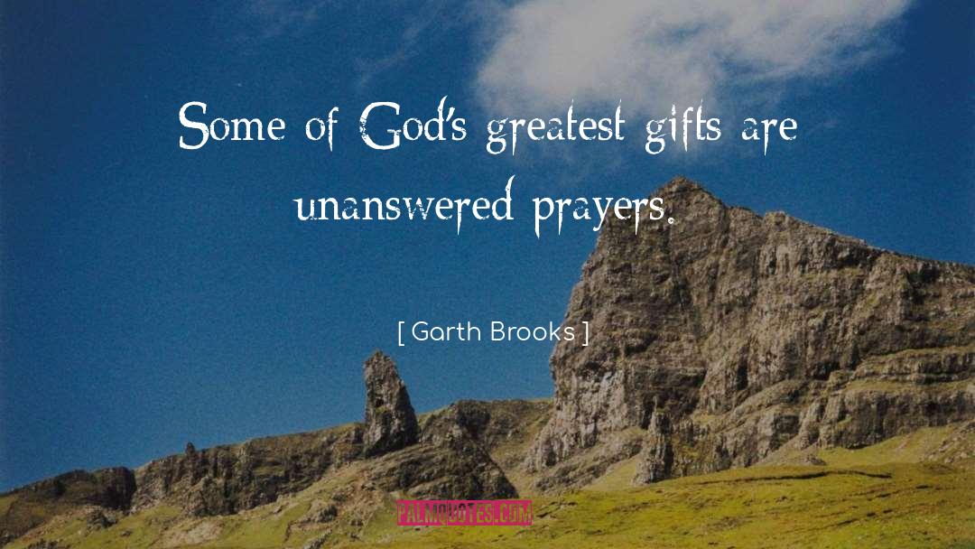 Answered Prayers quotes by Garth Brooks