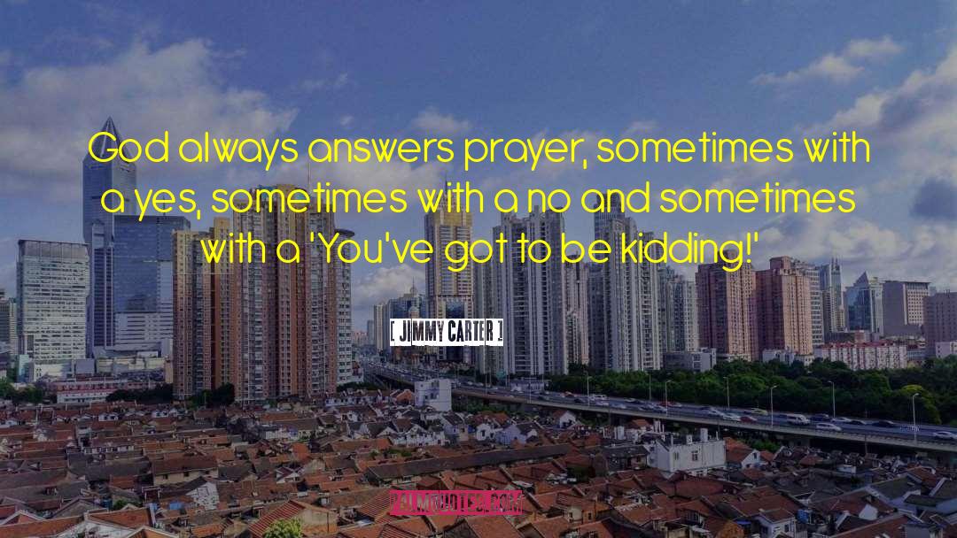 Answered To Prayer quotes by Jimmy Carter