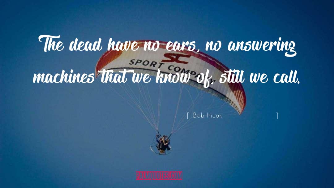 Answering Machines quotes by Bob Hicok