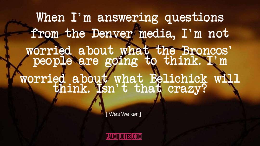 Answering Questions quotes by Wes Welker