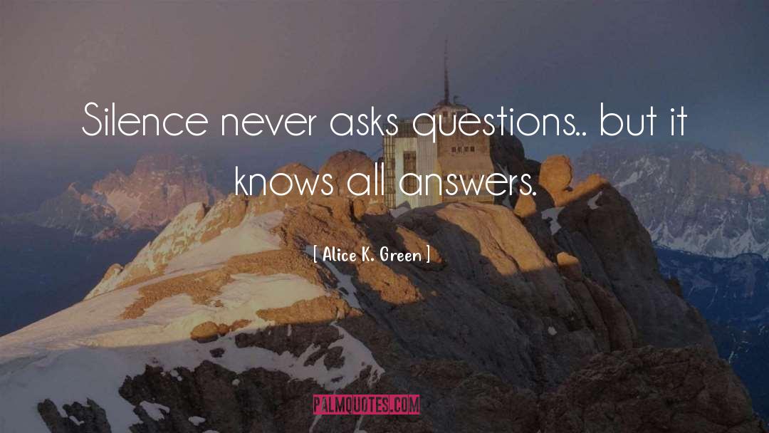 Answering Questions quotes by Alice K. Green