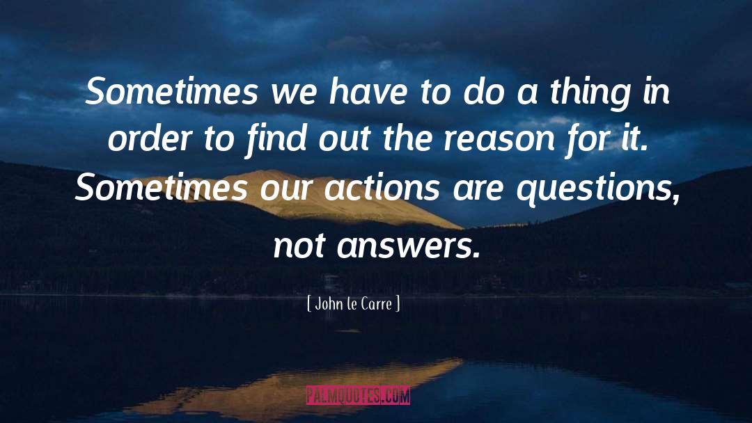 Answering Questions quotes by John Le Carre