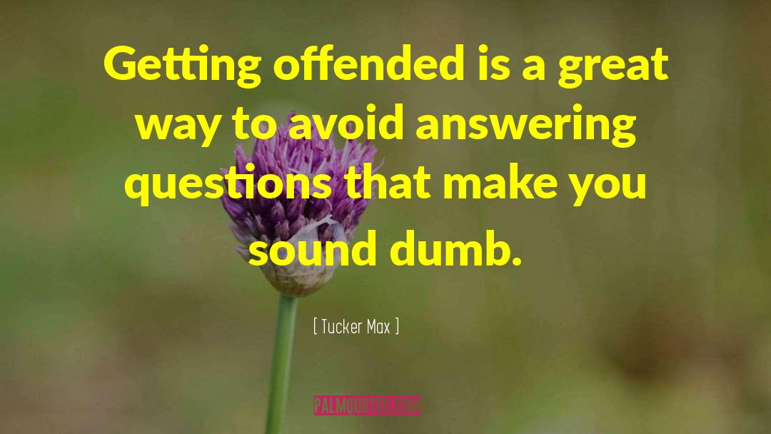 Answering Questions quotes by Tucker Max