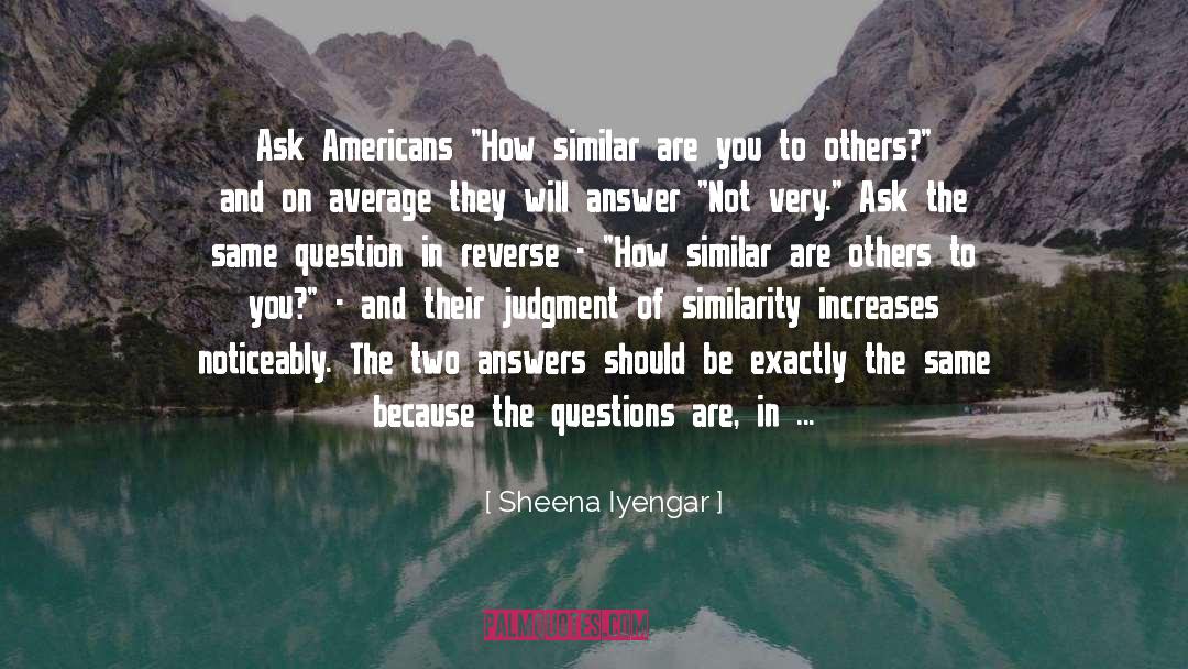 Answering Questions quotes by Sheena Iyengar