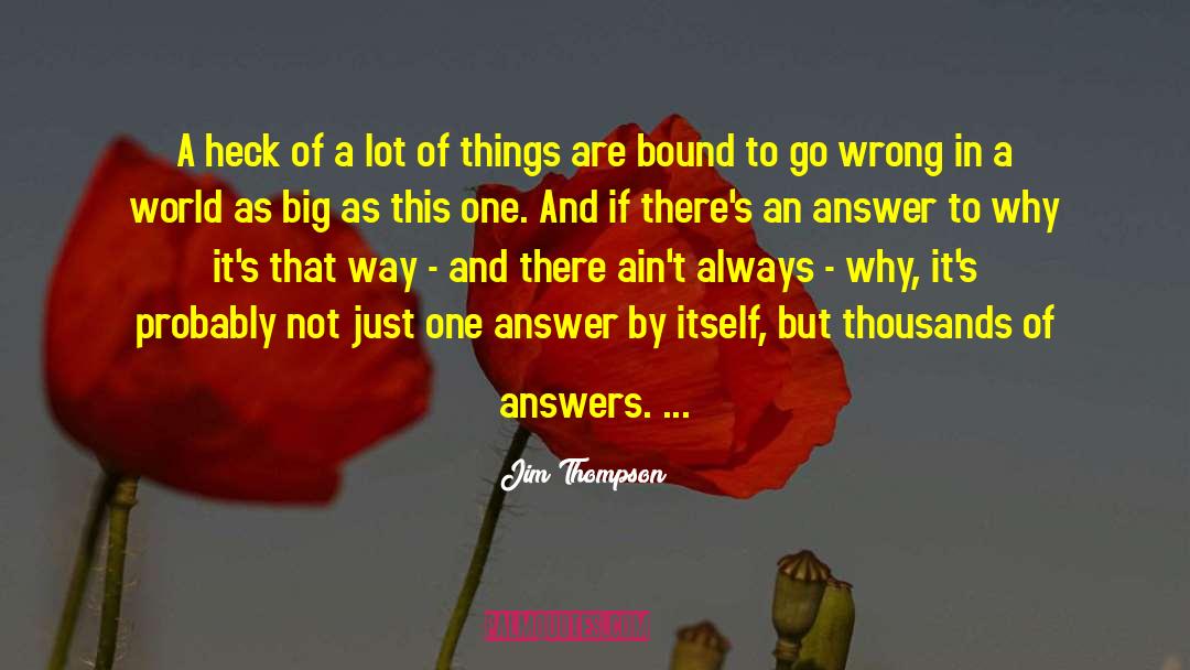 Answers And Questions quotes by Jim Thompson